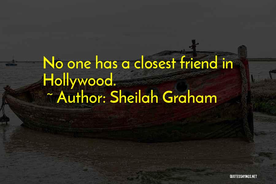 Sheilah Graham Quotes: No One Has A Closest Friend In Hollywood.