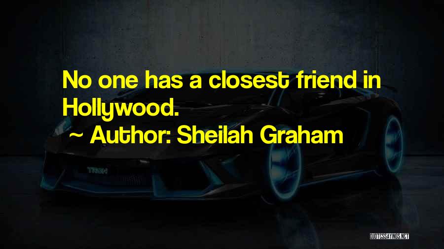 Sheilah Graham Quotes: No One Has A Closest Friend In Hollywood.