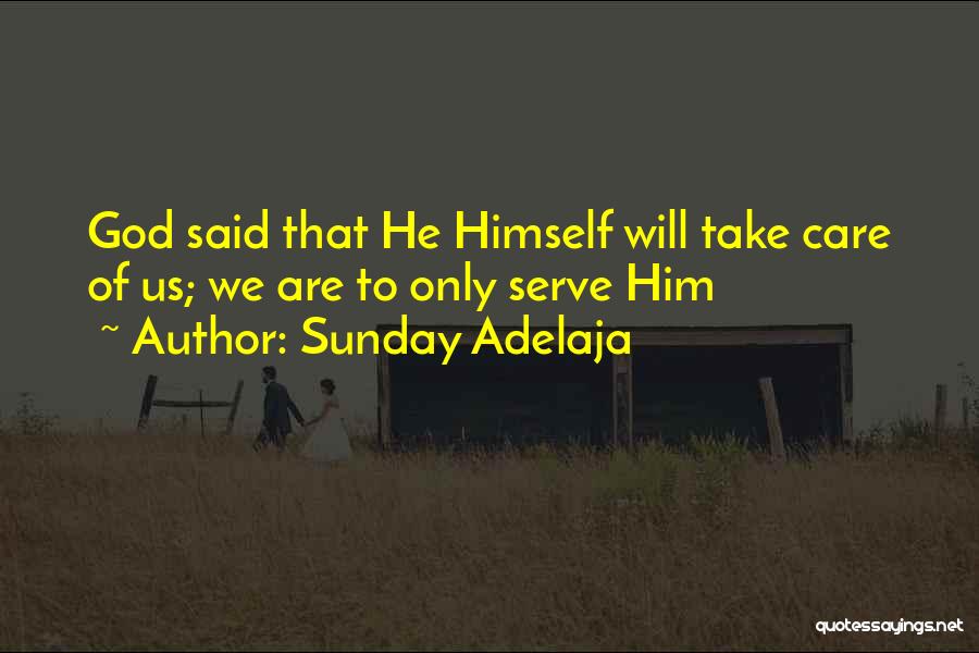 Sunday Adelaja Quotes: God Said That He Himself Will Take Care Of Us; We Are To Only Serve Him