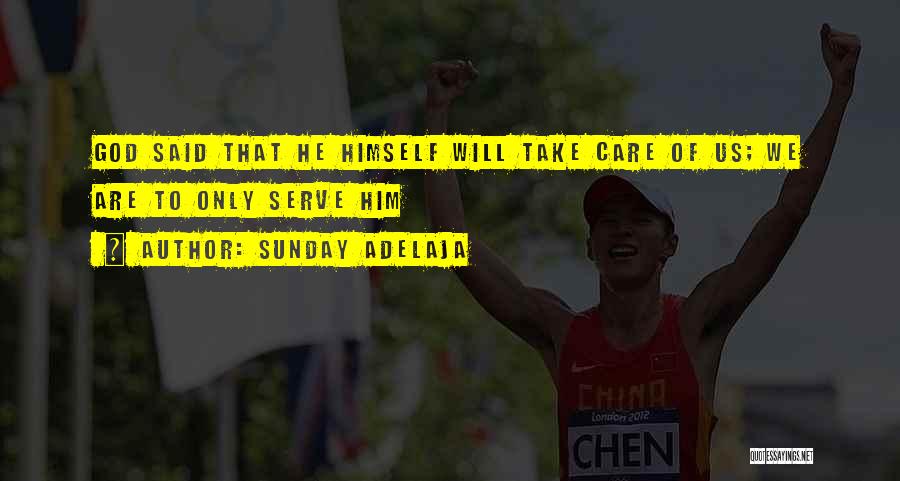 Sunday Adelaja Quotes: God Said That He Himself Will Take Care Of Us; We Are To Only Serve Him