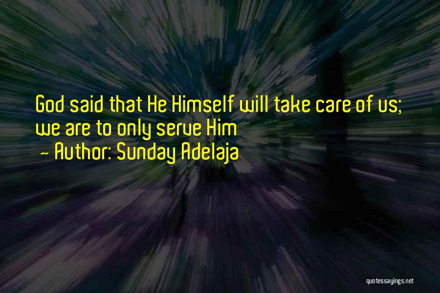 Sunday Adelaja Quotes: God Said That He Himself Will Take Care Of Us; We Are To Only Serve Him