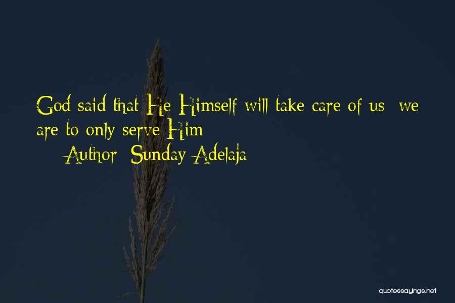 Sunday Adelaja Quotes: God Said That He Himself Will Take Care Of Us; We Are To Only Serve Him