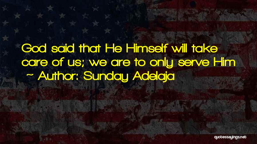 Sunday Adelaja Quotes: God Said That He Himself Will Take Care Of Us; We Are To Only Serve Him