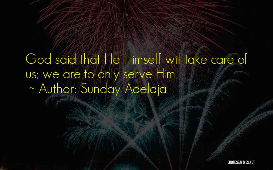 Sunday Adelaja Quotes: God Said That He Himself Will Take Care Of Us; We Are To Only Serve Him