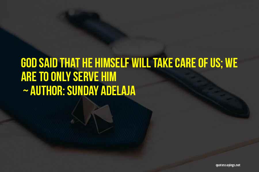 Sunday Adelaja Quotes: God Said That He Himself Will Take Care Of Us; We Are To Only Serve Him