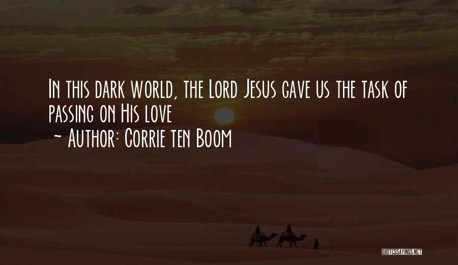 Corrie Ten Boom Quotes: In This Dark World, The Lord Jesus Gave Us The Task Of Passing On His Love