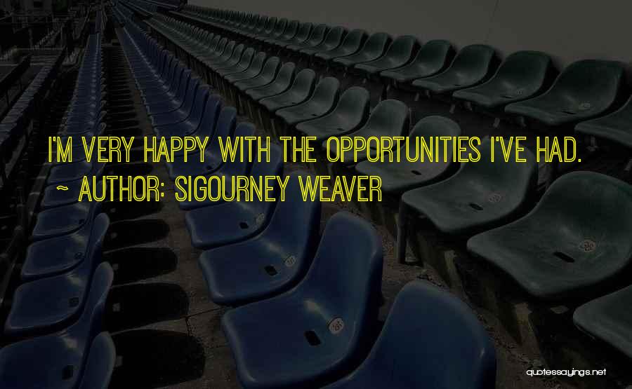 Sigourney Weaver Quotes: I'm Very Happy With The Opportunities I've Had.