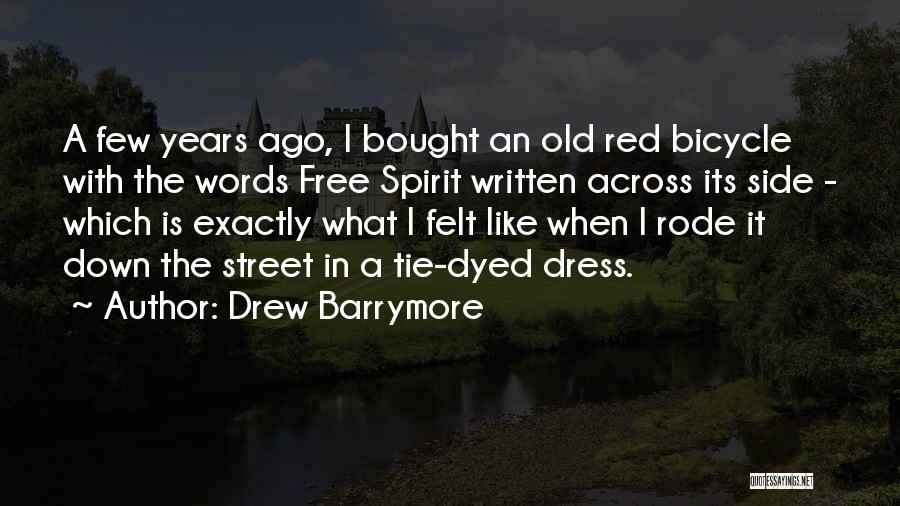 Drew Barrymore Quotes: A Few Years Ago, I Bought An Old Red Bicycle With The Words Free Spirit Written Across Its Side -