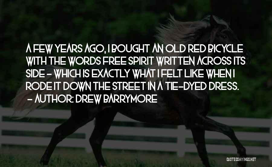 Drew Barrymore Quotes: A Few Years Ago, I Bought An Old Red Bicycle With The Words Free Spirit Written Across Its Side -