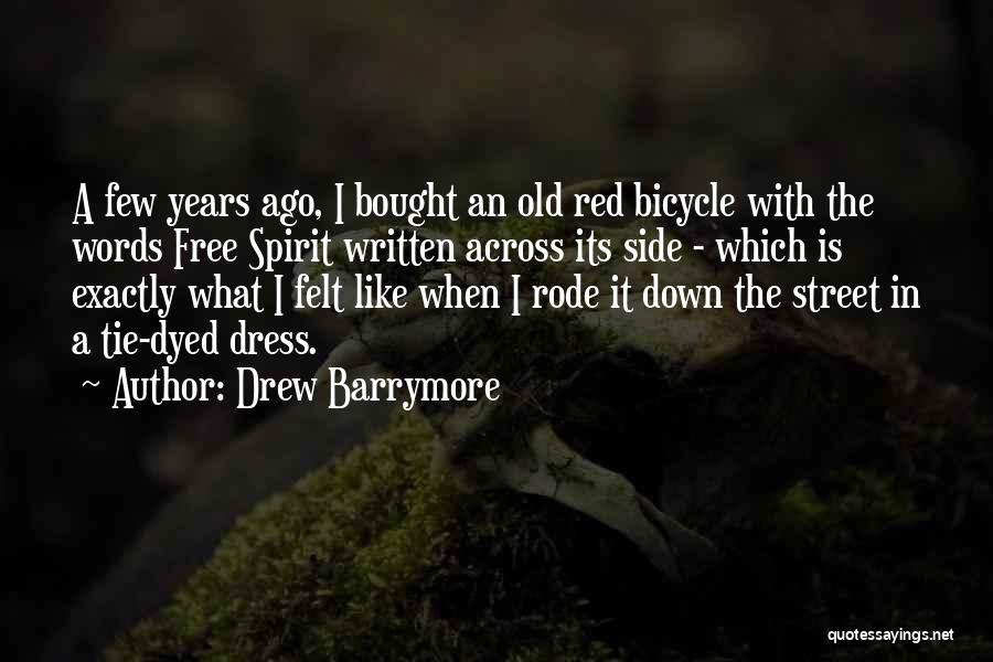 Drew Barrymore Quotes: A Few Years Ago, I Bought An Old Red Bicycle With The Words Free Spirit Written Across Its Side -