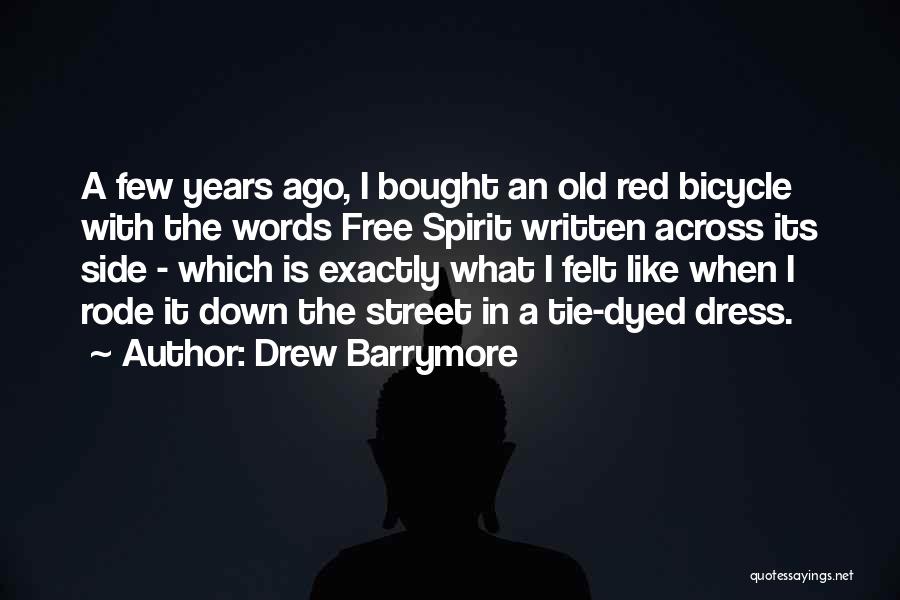 Drew Barrymore Quotes: A Few Years Ago, I Bought An Old Red Bicycle With The Words Free Spirit Written Across Its Side -