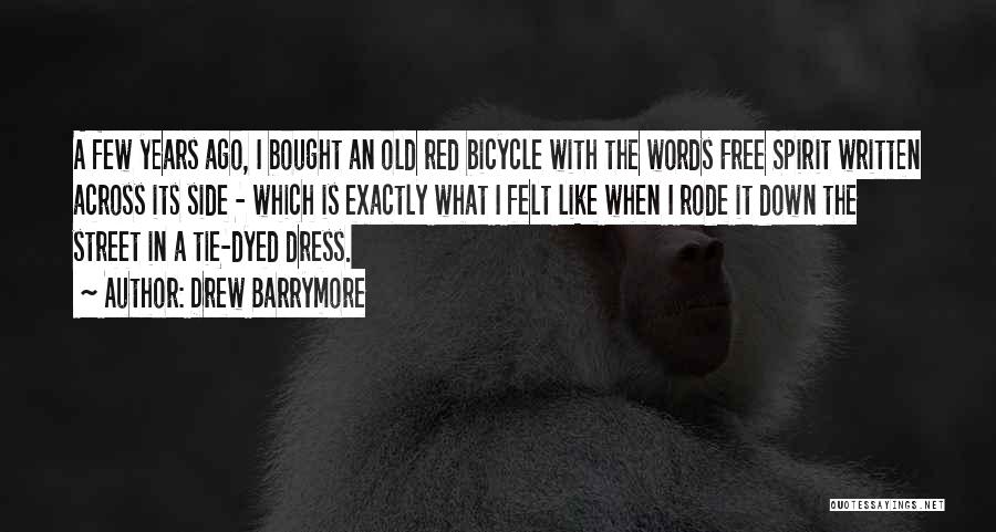 Drew Barrymore Quotes: A Few Years Ago, I Bought An Old Red Bicycle With The Words Free Spirit Written Across Its Side -