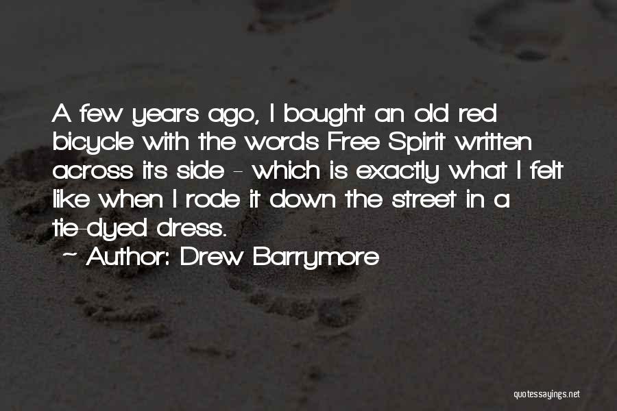 Drew Barrymore Quotes: A Few Years Ago, I Bought An Old Red Bicycle With The Words Free Spirit Written Across Its Side -