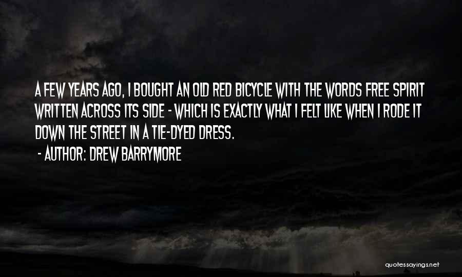 Drew Barrymore Quotes: A Few Years Ago, I Bought An Old Red Bicycle With The Words Free Spirit Written Across Its Side -