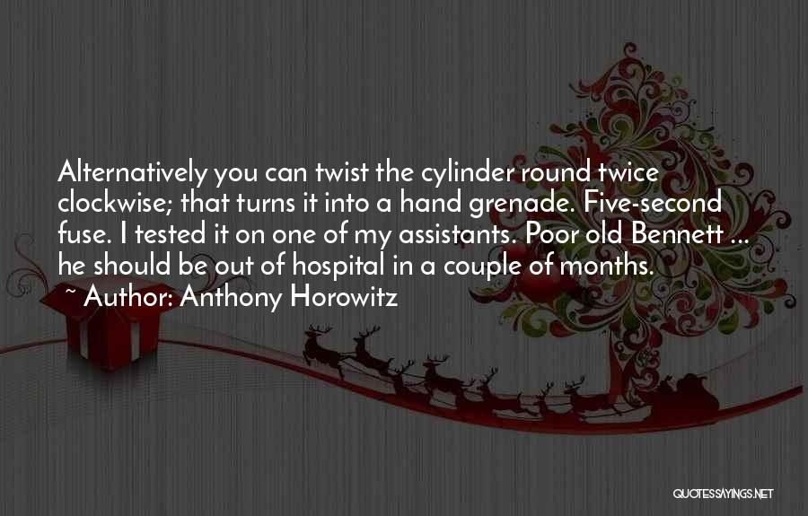 Anthony Horowitz Quotes: Alternatively You Can Twist The Cylinder Round Twice Clockwise; That Turns It Into A Hand Grenade. Five-second Fuse. I Tested