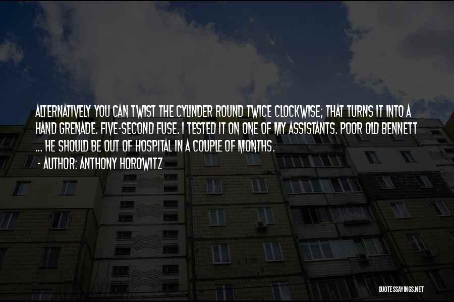 Anthony Horowitz Quotes: Alternatively You Can Twist The Cylinder Round Twice Clockwise; That Turns It Into A Hand Grenade. Five-second Fuse. I Tested