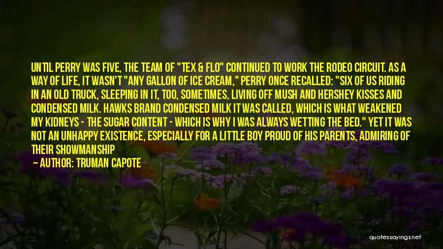 Truman Capote Quotes: Until Perry Was Five, The Team Of Tex & Flo Continued To Work The Rodeo Circuit. As A Way Of