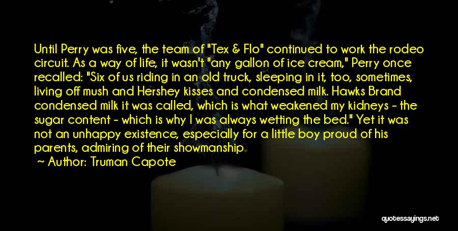 Truman Capote Quotes: Until Perry Was Five, The Team Of Tex & Flo Continued To Work The Rodeo Circuit. As A Way Of