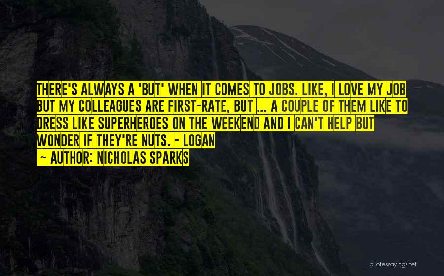 Nicholas Sparks Quotes: There's Always A 'but' When It Comes To Jobs. Like, I Love My Job But My Colleagues Are First-rate, But