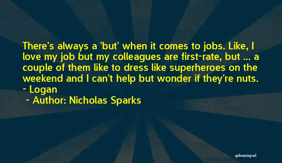 Nicholas Sparks Quotes: There's Always A 'but' When It Comes To Jobs. Like, I Love My Job But My Colleagues Are First-rate, But