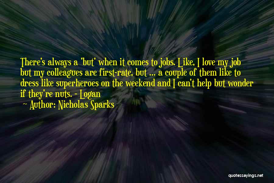 Nicholas Sparks Quotes: There's Always A 'but' When It Comes To Jobs. Like, I Love My Job But My Colleagues Are First-rate, But