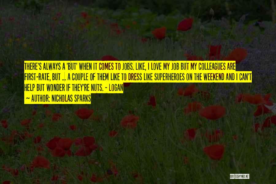 Nicholas Sparks Quotes: There's Always A 'but' When It Comes To Jobs. Like, I Love My Job But My Colleagues Are First-rate, But