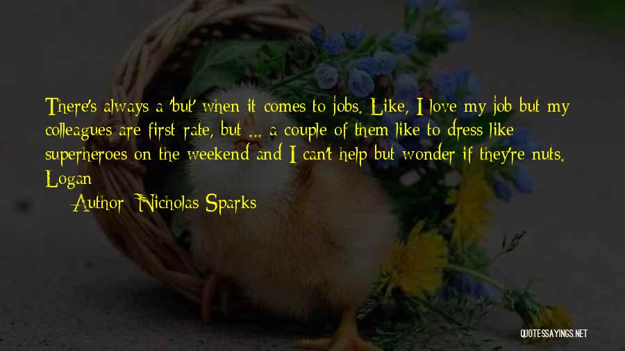 Nicholas Sparks Quotes: There's Always A 'but' When It Comes To Jobs. Like, I Love My Job But My Colleagues Are First-rate, But