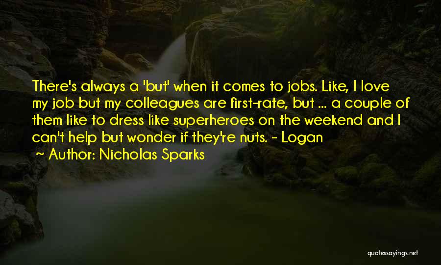 Nicholas Sparks Quotes: There's Always A 'but' When It Comes To Jobs. Like, I Love My Job But My Colleagues Are First-rate, But