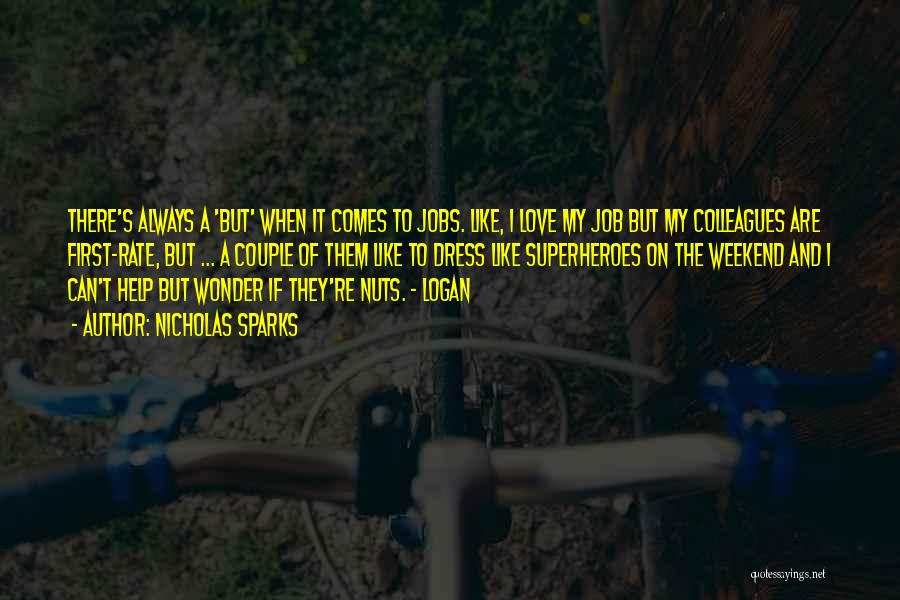 Nicholas Sparks Quotes: There's Always A 'but' When It Comes To Jobs. Like, I Love My Job But My Colleagues Are First-rate, But