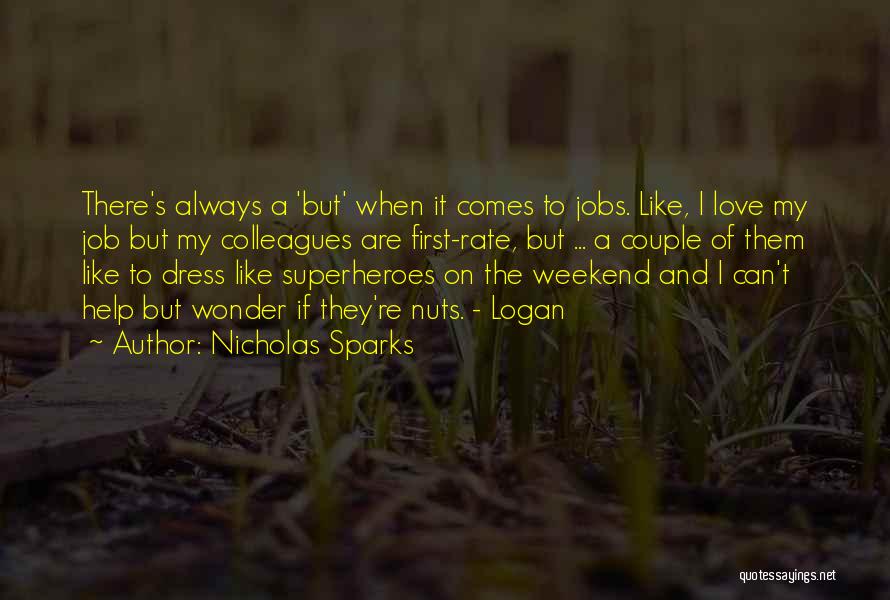 Nicholas Sparks Quotes: There's Always A 'but' When It Comes To Jobs. Like, I Love My Job But My Colleagues Are First-rate, But