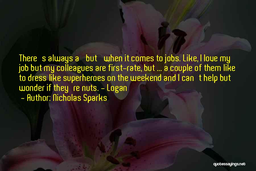 Nicholas Sparks Quotes: There's Always A 'but' When It Comes To Jobs. Like, I Love My Job But My Colleagues Are First-rate, But