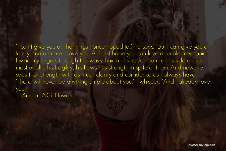 A.G. Howard Quotes: I Can't Give You All The Things I Once Hoped To, He Says. But I Can Give You A Family