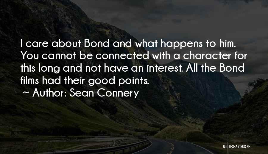Sean Connery Quotes: I Care About Bond And What Happens To Him. You Cannot Be Connected With A Character For This Long And