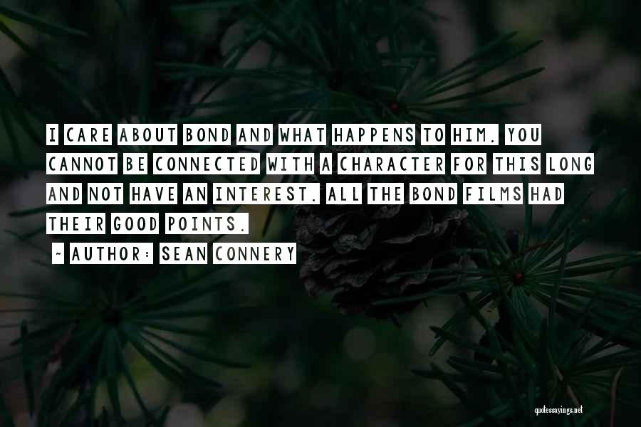 Sean Connery Quotes: I Care About Bond And What Happens To Him. You Cannot Be Connected With A Character For This Long And