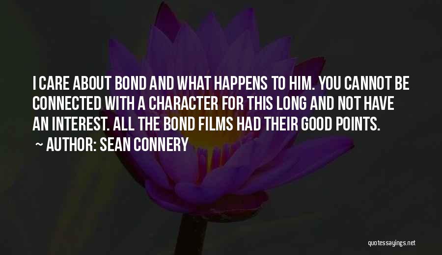 Sean Connery Quotes: I Care About Bond And What Happens To Him. You Cannot Be Connected With A Character For This Long And