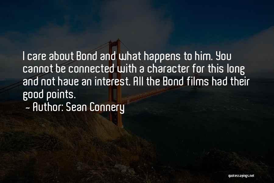 Sean Connery Quotes: I Care About Bond And What Happens To Him. You Cannot Be Connected With A Character For This Long And