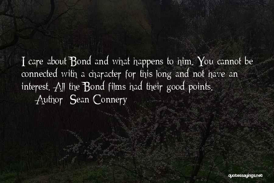 Sean Connery Quotes: I Care About Bond And What Happens To Him. You Cannot Be Connected With A Character For This Long And