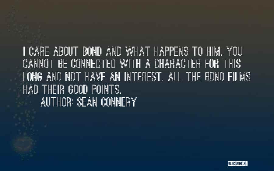 Sean Connery Quotes: I Care About Bond And What Happens To Him. You Cannot Be Connected With A Character For This Long And