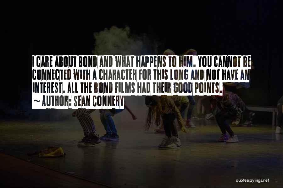 Sean Connery Quotes: I Care About Bond And What Happens To Him. You Cannot Be Connected With A Character For This Long And