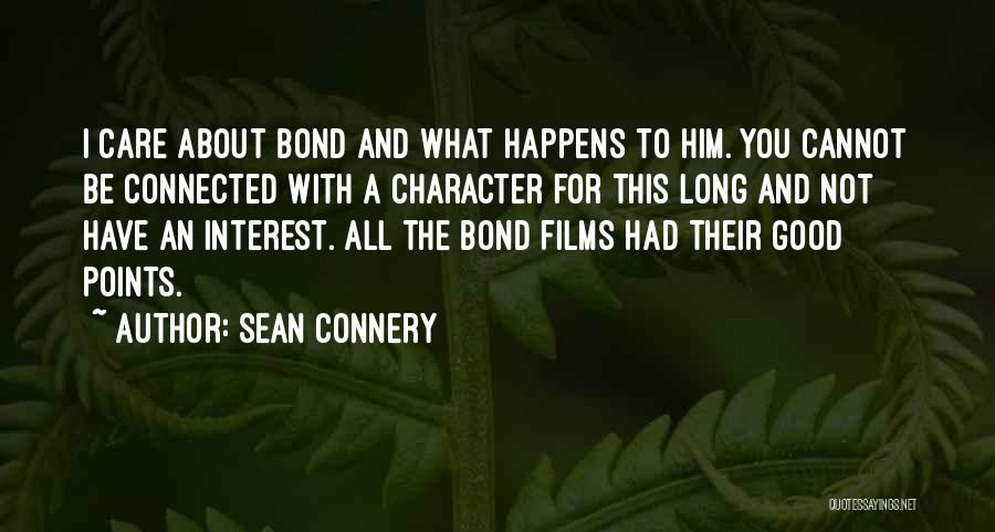 Sean Connery Quotes: I Care About Bond And What Happens To Him. You Cannot Be Connected With A Character For This Long And