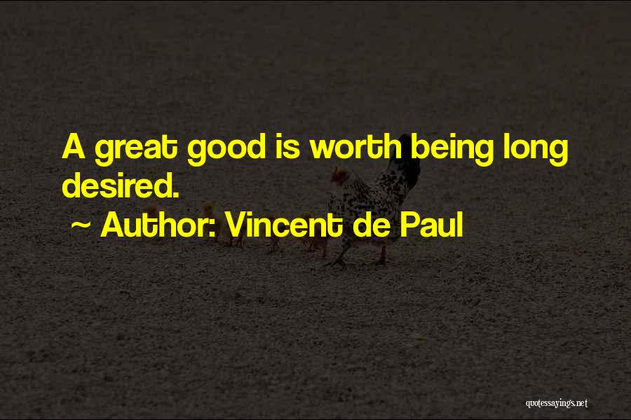Vincent De Paul Quotes: A Great Good Is Worth Being Long Desired.