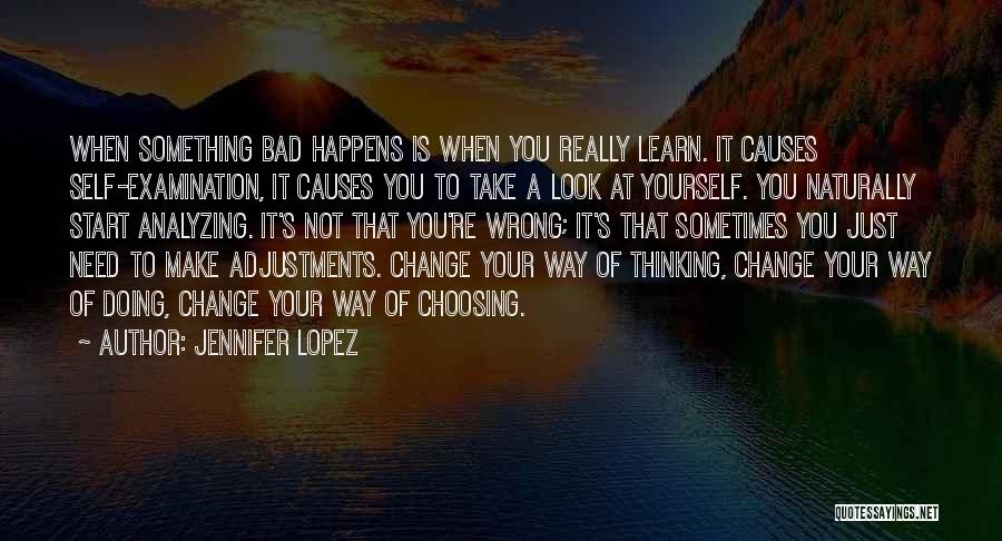 Jennifer Lopez Quotes: When Something Bad Happens Is When You Really Learn. It Causes Self-examination, It Causes You To Take A Look At