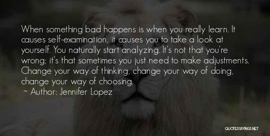 Jennifer Lopez Quotes: When Something Bad Happens Is When You Really Learn. It Causes Self-examination, It Causes You To Take A Look At