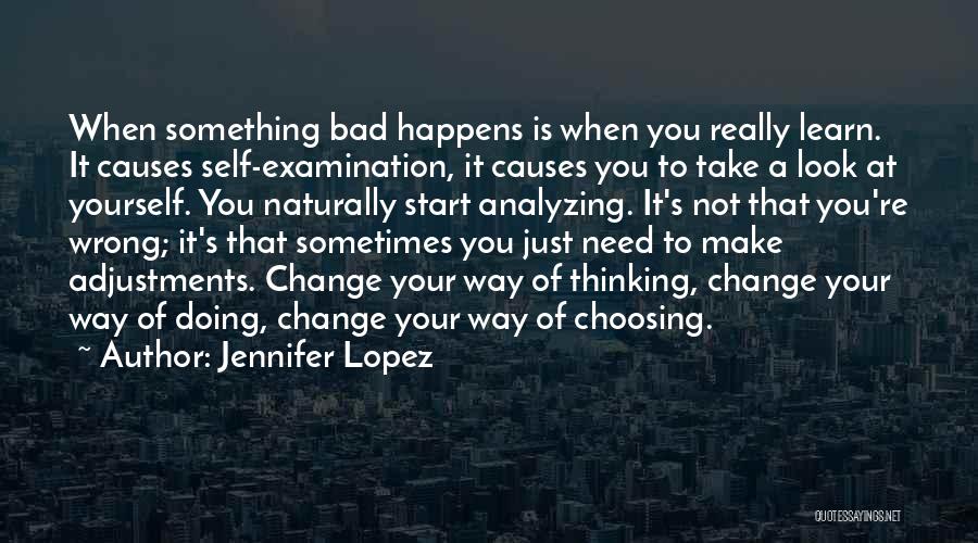 Jennifer Lopez Quotes: When Something Bad Happens Is When You Really Learn. It Causes Self-examination, It Causes You To Take A Look At