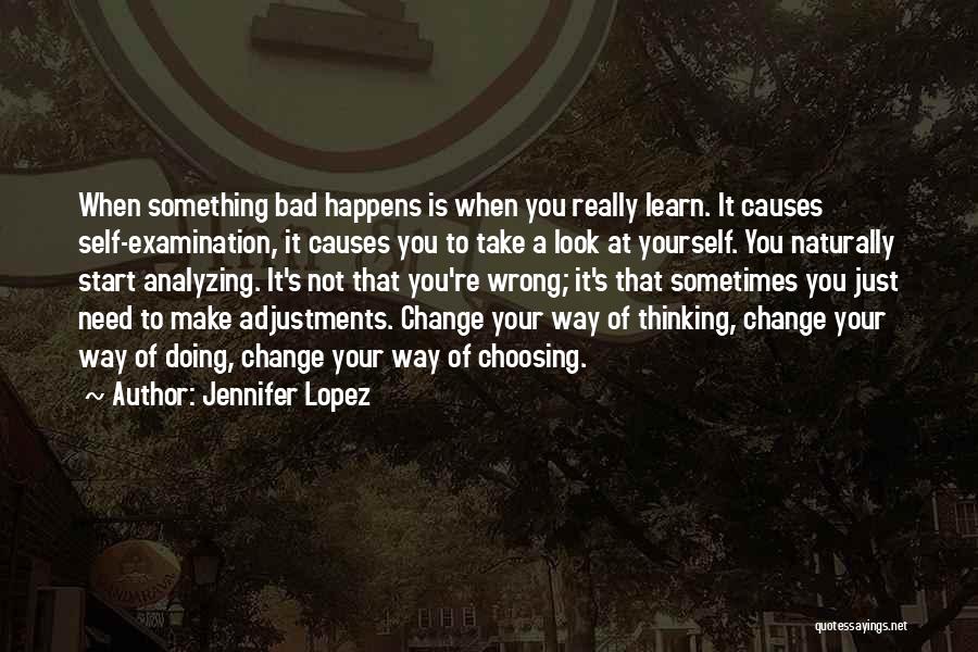 Jennifer Lopez Quotes: When Something Bad Happens Is When You Really Learn. It Causes Self-examination, It Causes You To Take A Look At