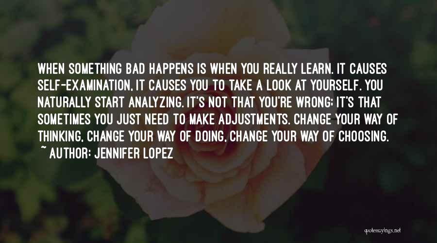 Jennifer Lopez Quotes: When Something Bad Happens Is When You Really Learn. It Causes Self-examination, It Causes You To Take A Look At