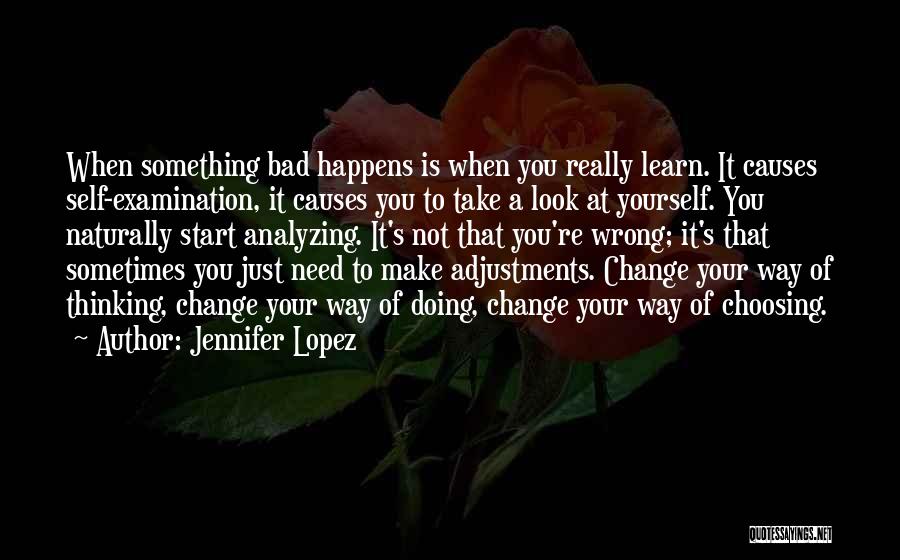 Jennifer Lopez Quotes: When Something Bad Happens Is When You Really Learn. It Causes Self-examination, It Causes You To Take A Look At