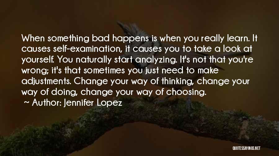Jennifer Lopez Quotes: When Something Bad Happens Is When You Really Learn. It Causes Self-examination, It Causes You To Take A Look At