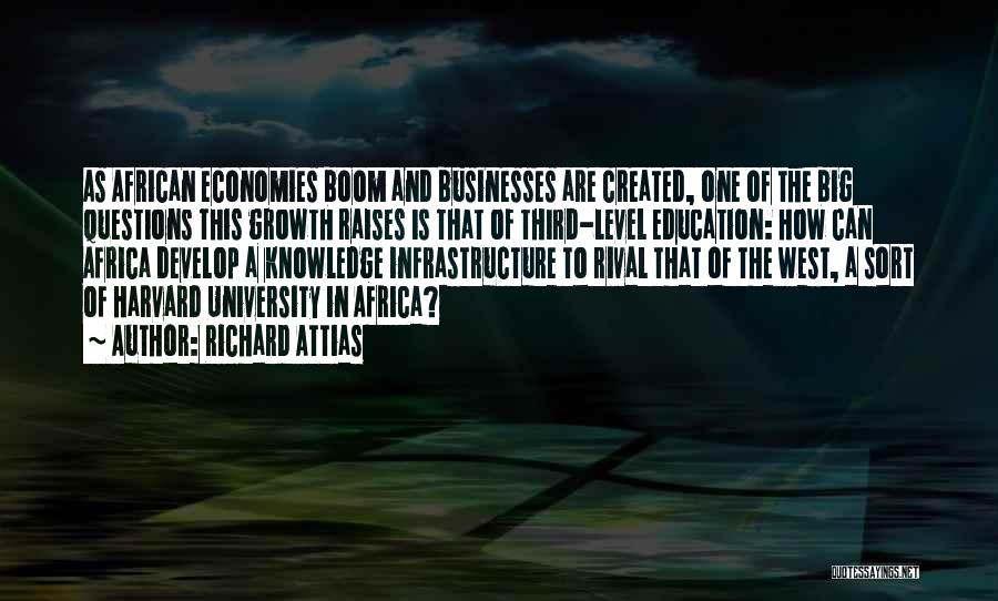 Richard Attias Quotes: As African Economies Boom And Businesses Are Created, One Of The Big Questions This Growth Raises Is That Of Third-level