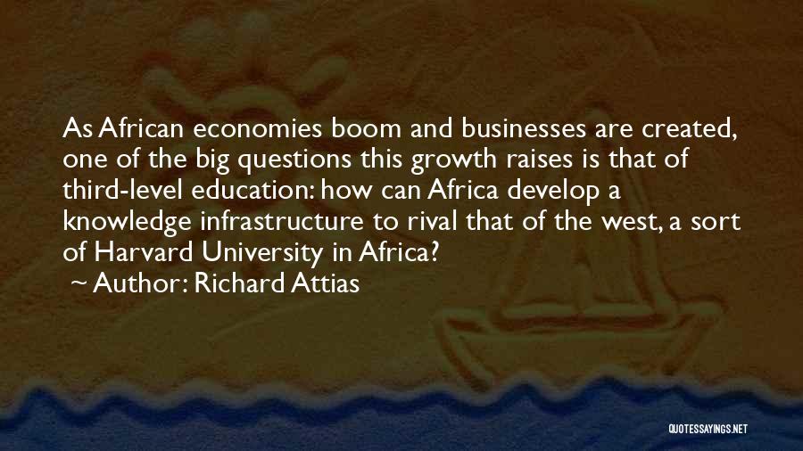 Richard Attias Quotes: As African Economies Boom And Businesses Are Created, One Of The Big Questions This Growth Raises Is That Of Third-level